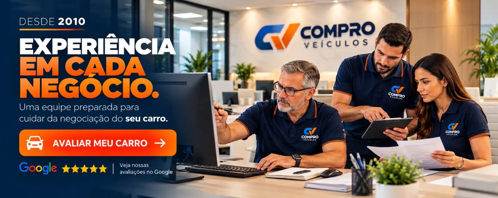 Desde 2010. Experiência em cada negócio: uma equipe preparada para cuidar da negociação do seu carro. Botão: avaliar meu carro. Veja nossas avaliações no Google.